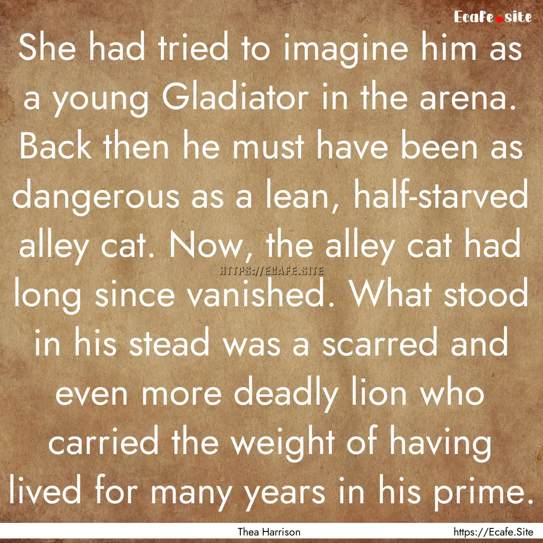 She had tried to imagine him as a young Gladiator.... : Quote by Thea Harrison