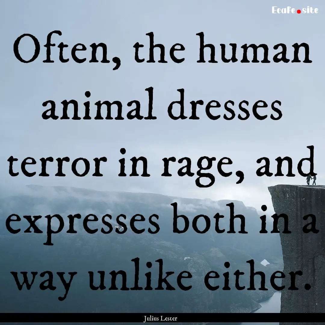 Often, the human animal dresses terror in.... : Quote by Julius Lester