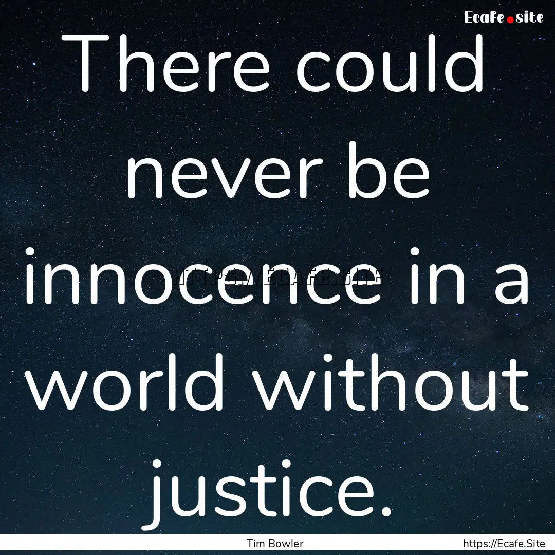 There could never be innocence in a world.... : Quote by Tim Bowler