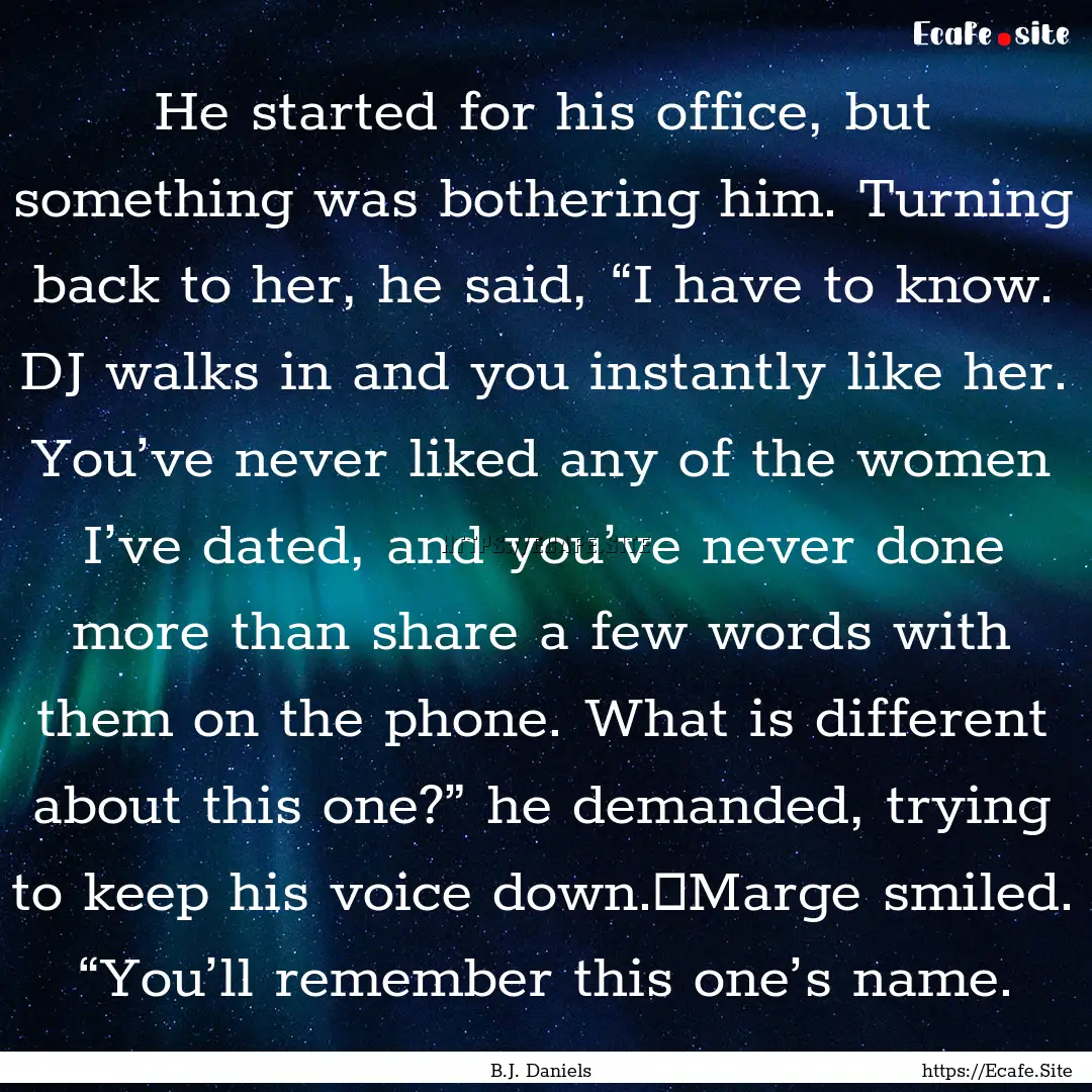 He started for his office, but something.... : Quote by B.J. Daniels