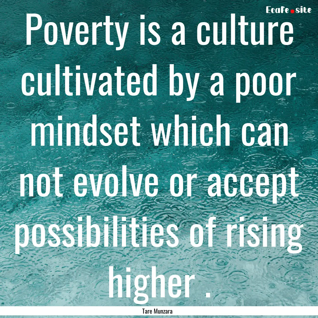 Poverty is a culture cultivated by a poor.... : Quote by Tare Munzara