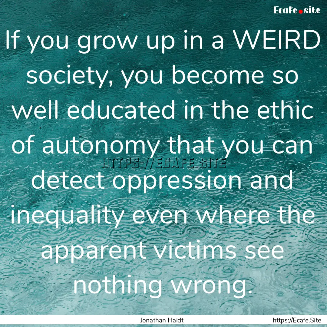 If you grow up in a WEIRD society, you become.... : Quote by Jonathan Haidt