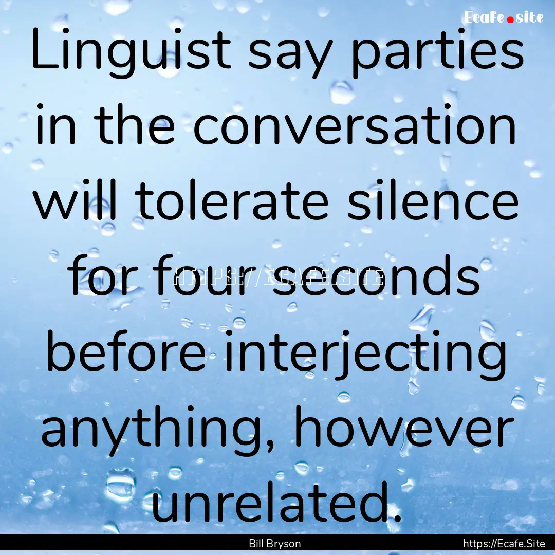 Linguist say parties in the conversation.... : Quote by Bill Bryson