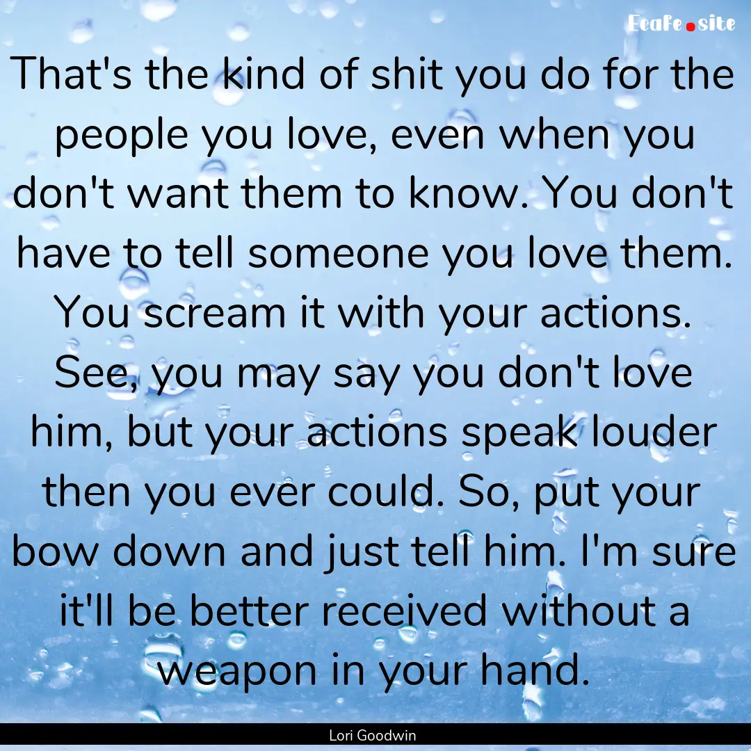 That's the kind of shit you do for the people.... : Quote by Lori Goodwin