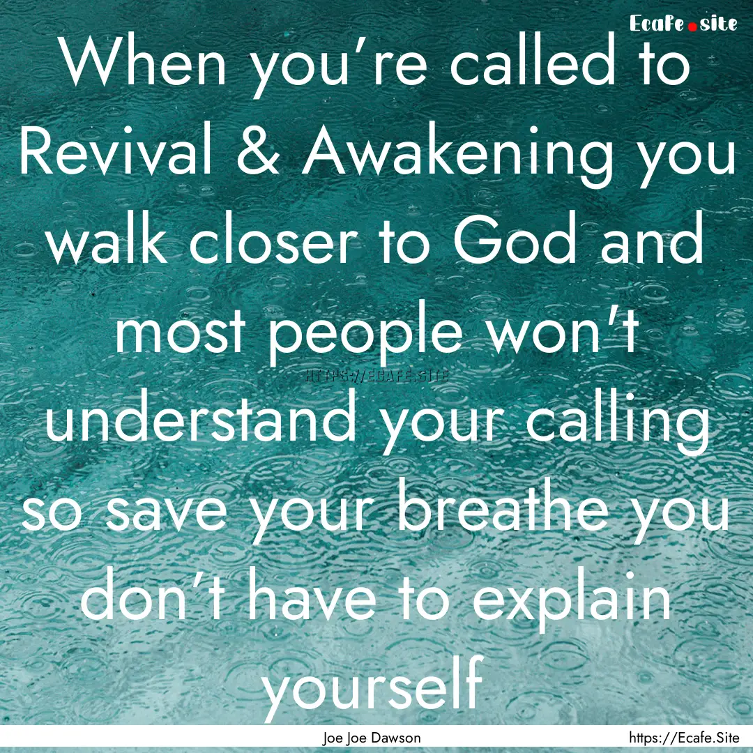 When you’re called to Revival & Awakening.... : Quote by Joe Joe Dawson