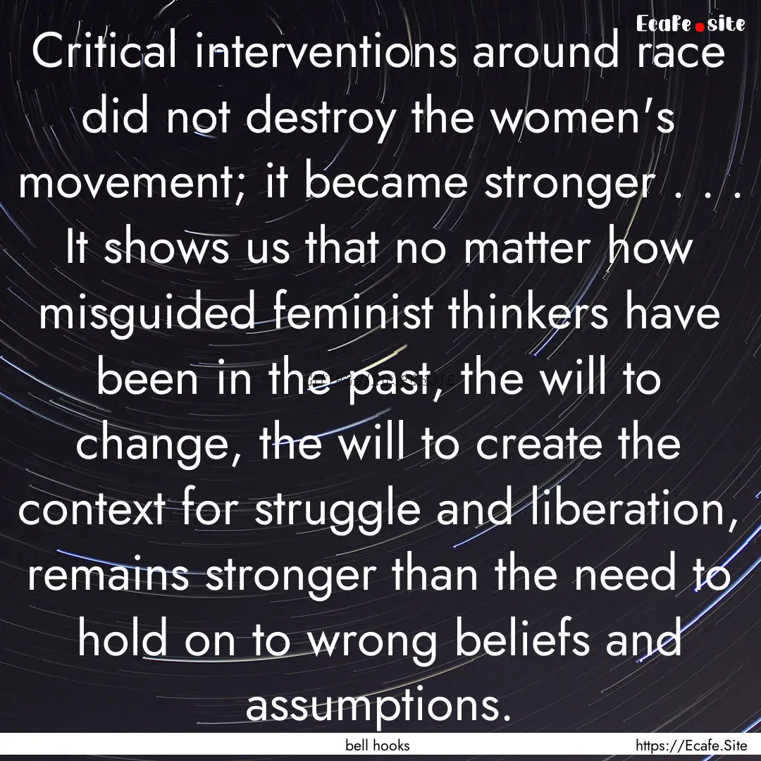 Critical interventions around race did not.... : Quote by bell hooks