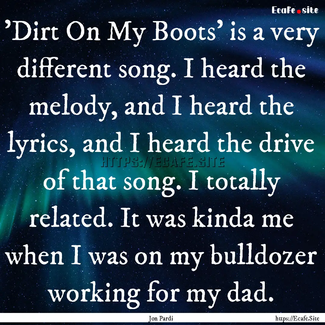 'Dirt On My Boots' is a very different song..... : Quote by Jon Pardi