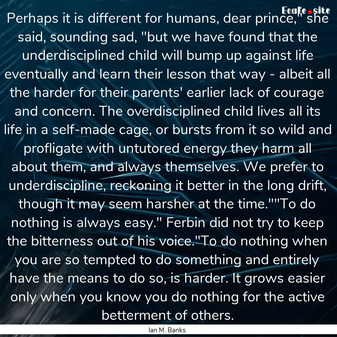 Perhaps it is different for humans, dear.... : Quote by Ian M. Banks