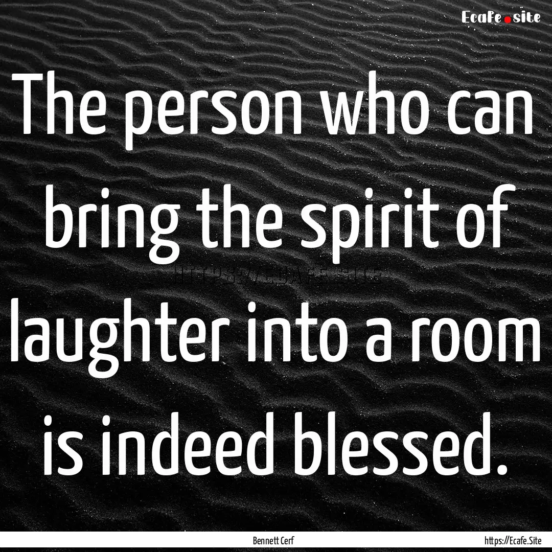 The person who can bring the spirit of laughter.... : Quote by Bennett Cerf