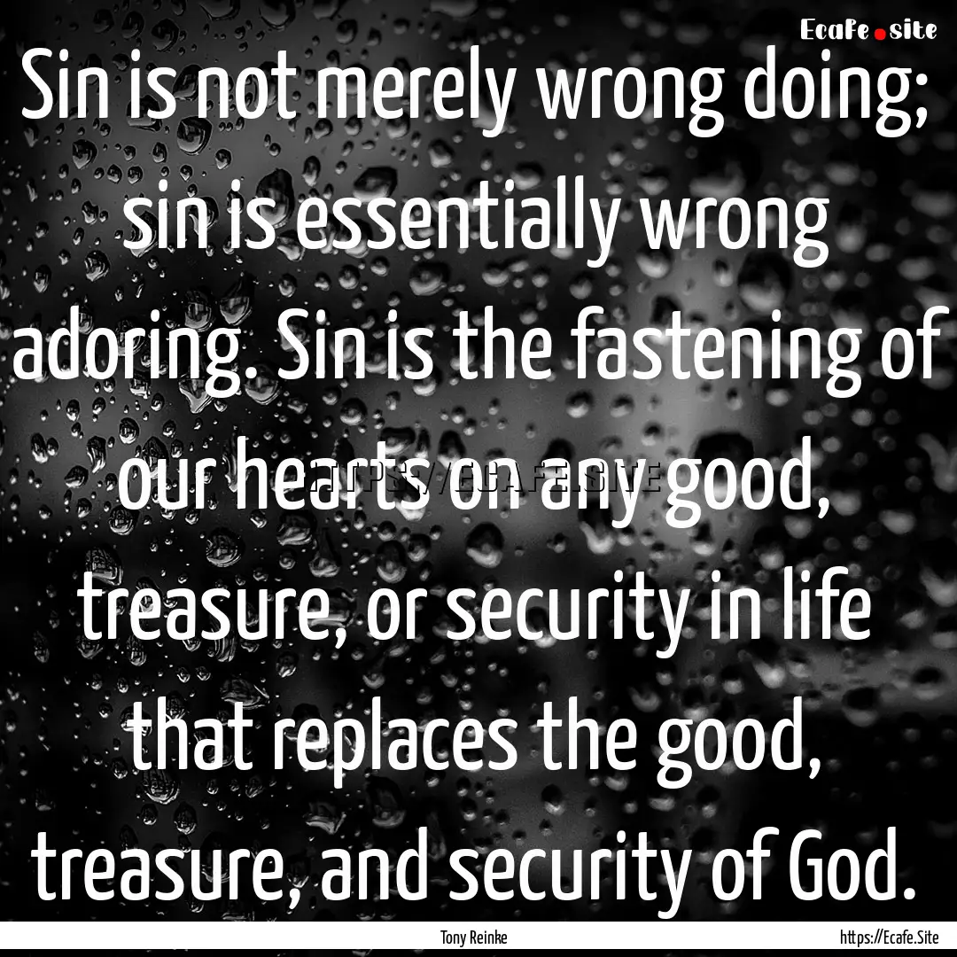 Sin is not merely wrong doing; sin is essentially.... : Quote by Tony Reinke