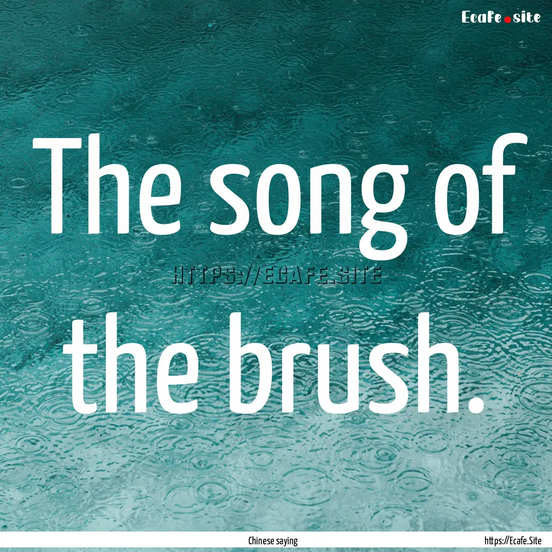 The song of the brush. : Quote by Chinese saying