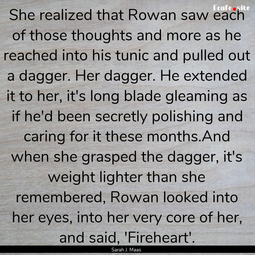 She realized that Rowan saw each of those.... : Quote by Sarah J. Maas