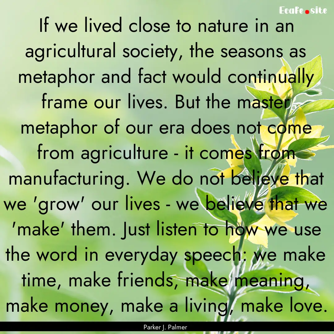 If we lived close to nature in an agricultural.... : Quote by Parker J. Palmer