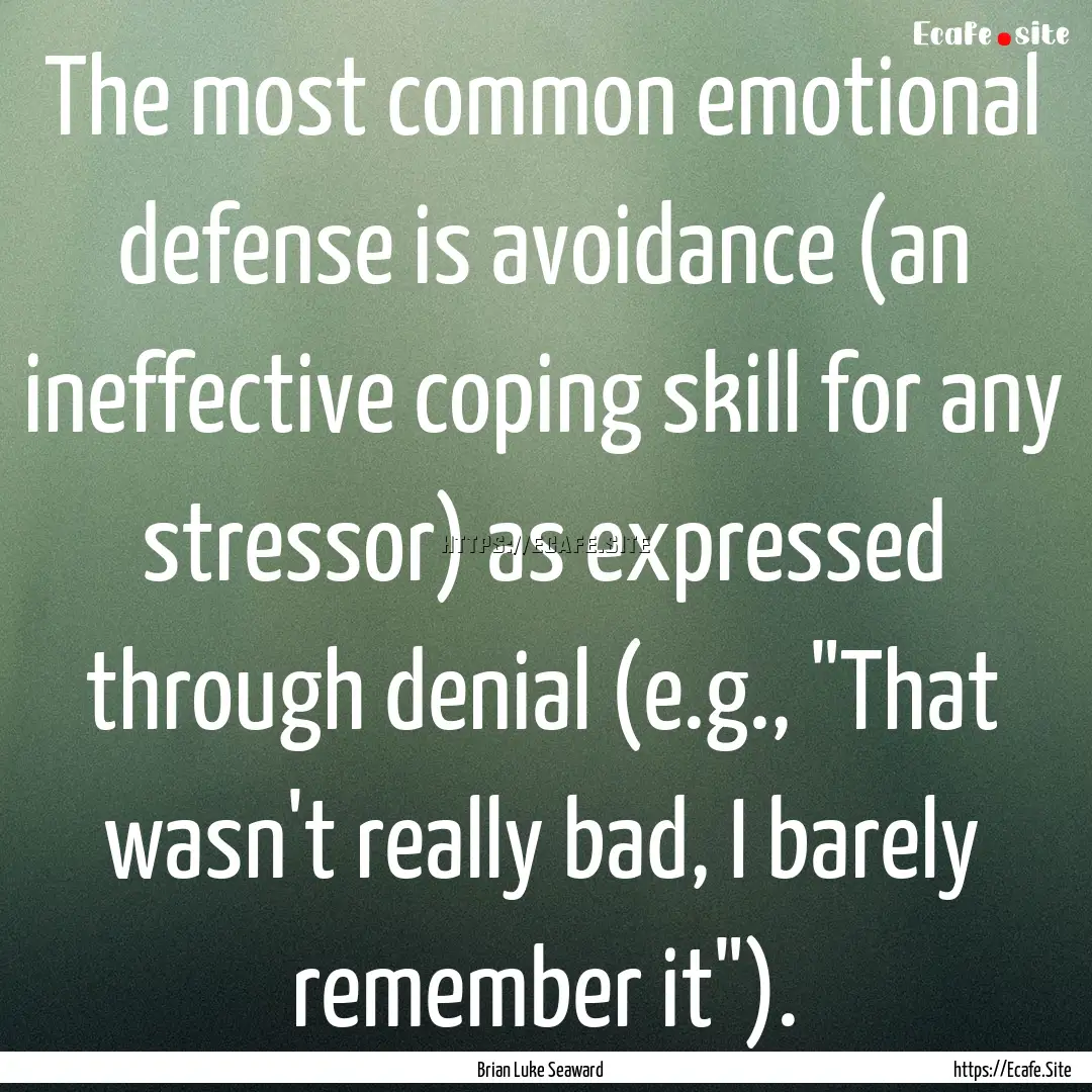 The most common emotional defense is avoidance.... : Quote by Brian Luke Seaward