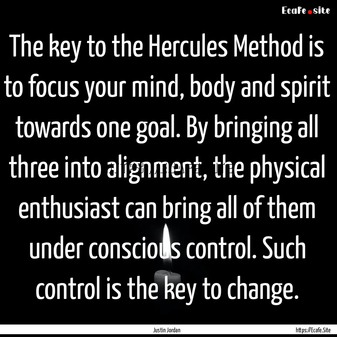 The key to the Hercules Method is to focus.... : Quote by Justin Jordan