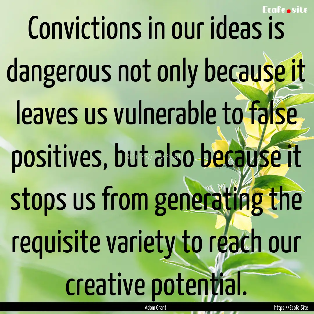 Convictions in our ideas is dangerous not.... : Quote by Adam Grant