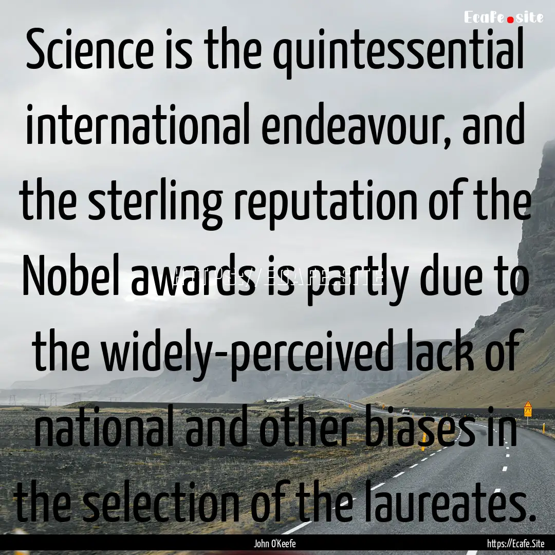 Science is the quintessential international.... : Quote by John O'Keefe