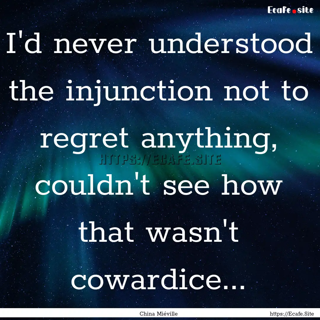 I'd never understood the injunction not to.... : Quote by China Miéville