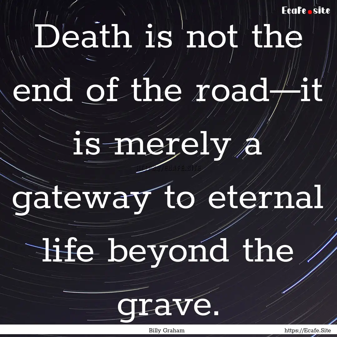 Death is not the end of the road—it is.... : Quote by Billy Graham