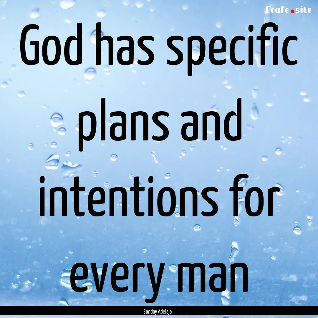 God has specific plans and intentions for.... : Quote by Sunday Adelaja