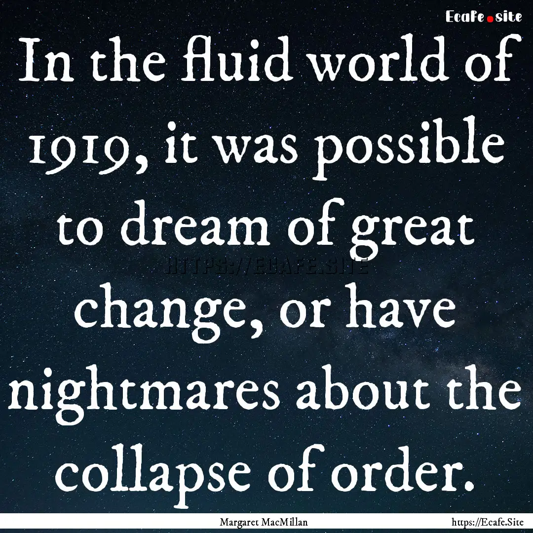 In the fluid world of 1919, it was possible.... : Quote by Margaret MacMillan