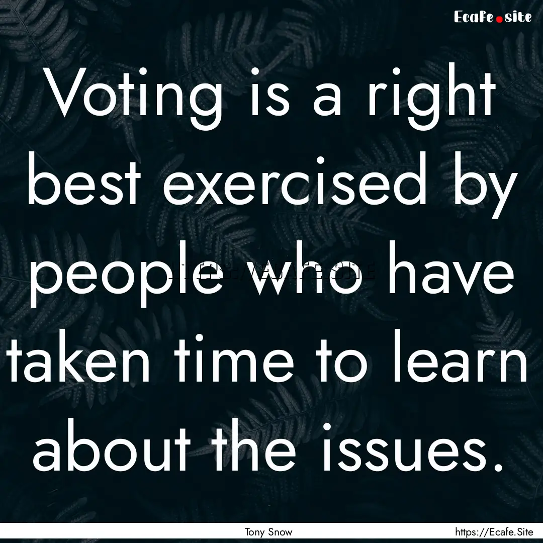 Voting is a right best exercised by people.... : Quote by Tony Snow