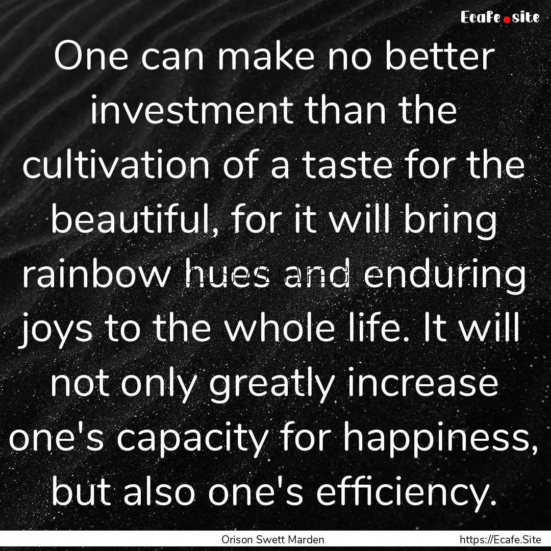 One can make no better investment than the.... : Quote by Orison Swett Marden