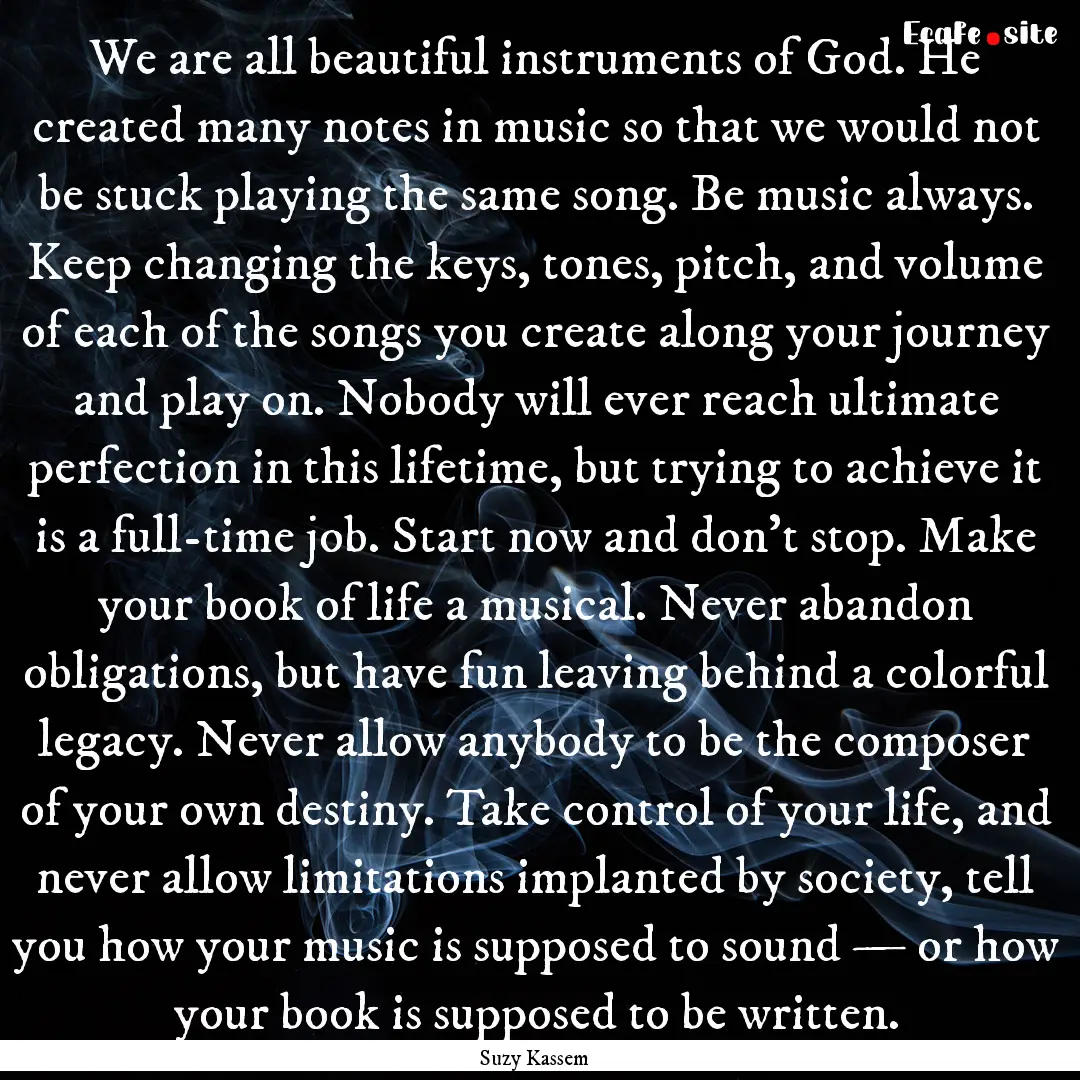 We are all beautiful instruments of God..... : Quote by Suzy Kassem