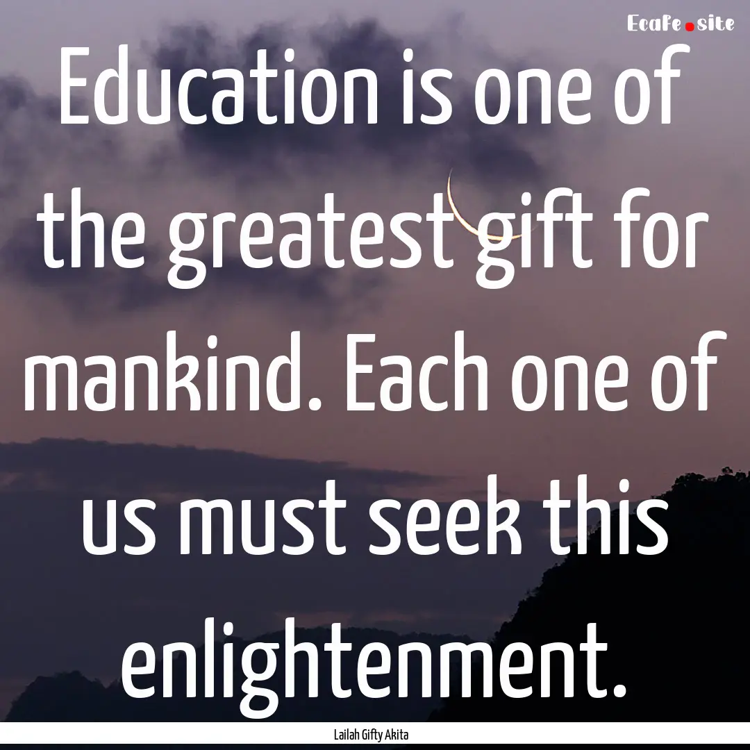 Education is one of the greatest gift for.... : Quote by Lailah Gifty Akita