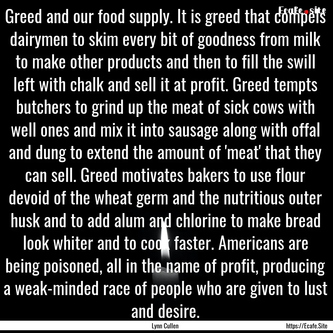 Greed and our food supply. It is greed that.... : Quote by Lynn Cullen