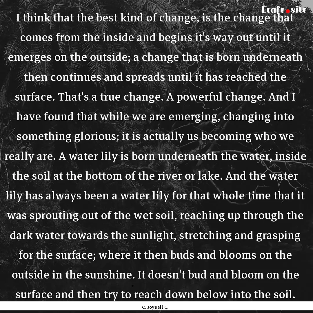 I think that the best kind of change, is.... : Quote by C. JoyBell C.