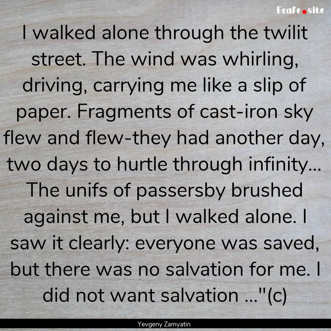 I walked alone through the twilit street..... : Quote by Yevgeny Zamyatin