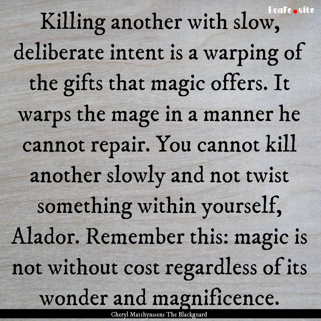 Killing another with slow, deliberate intent.... : Quote by Cheryl Matthynssens The Blackguard