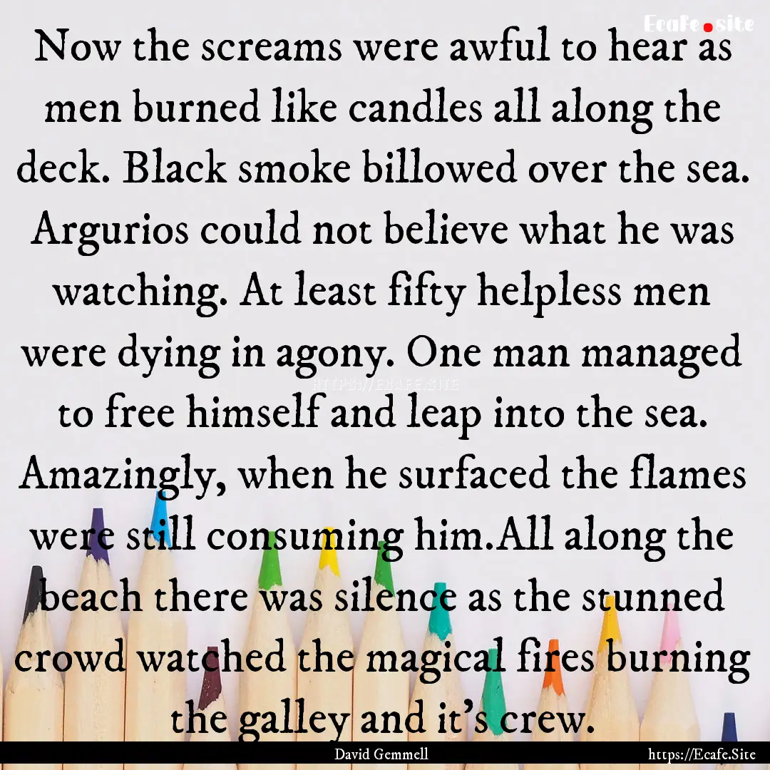 Now the screams were awful to hear as men.... : Quote by David Gemmell