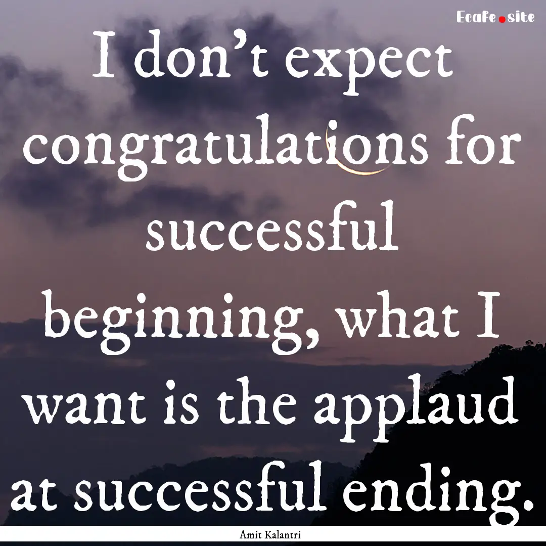 I don't expect congratulations for successful.... : Quote by Amit Kalantri