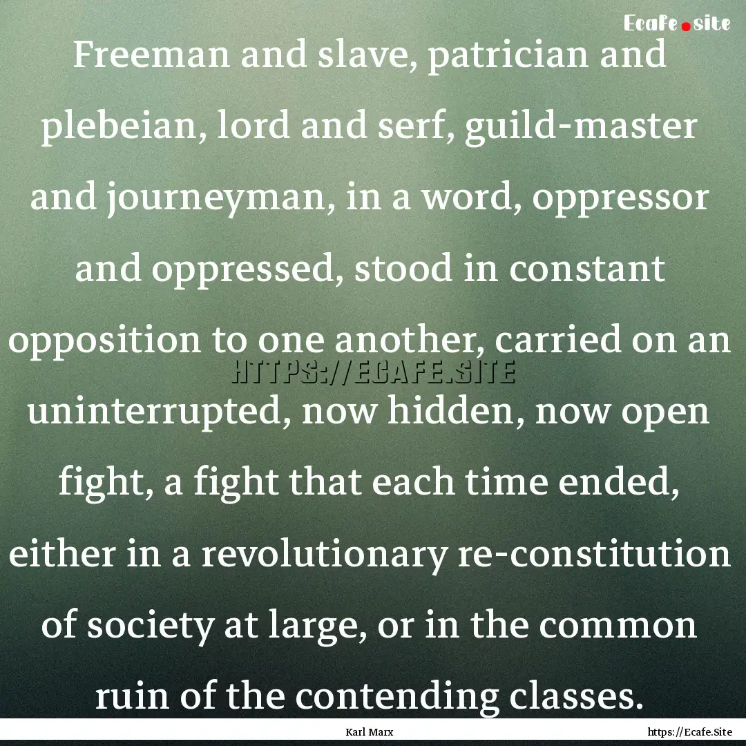 Freeman and slave, patrician and plebeian,.... : Quote by Karl Marx