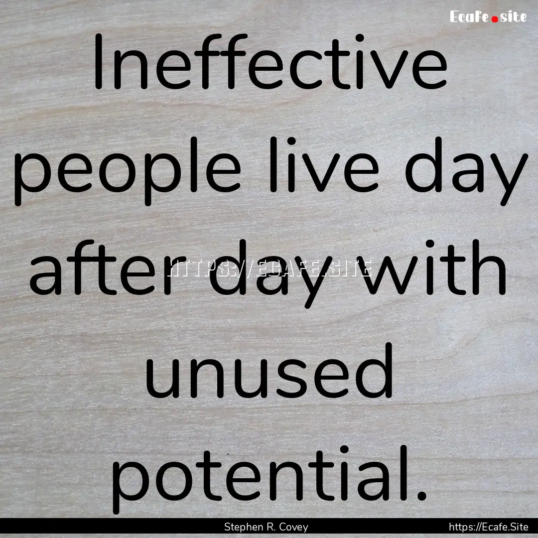 Ineffective people live day after day with.... : Quote by Stephen R. Covey