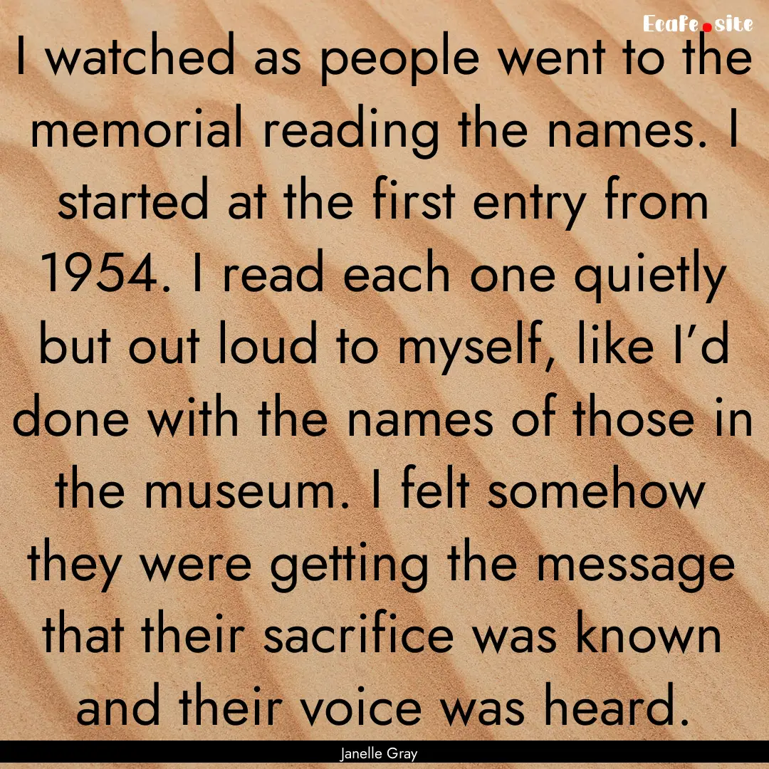 I watched as people went to the memorial.... : Quote by Janelle Gray