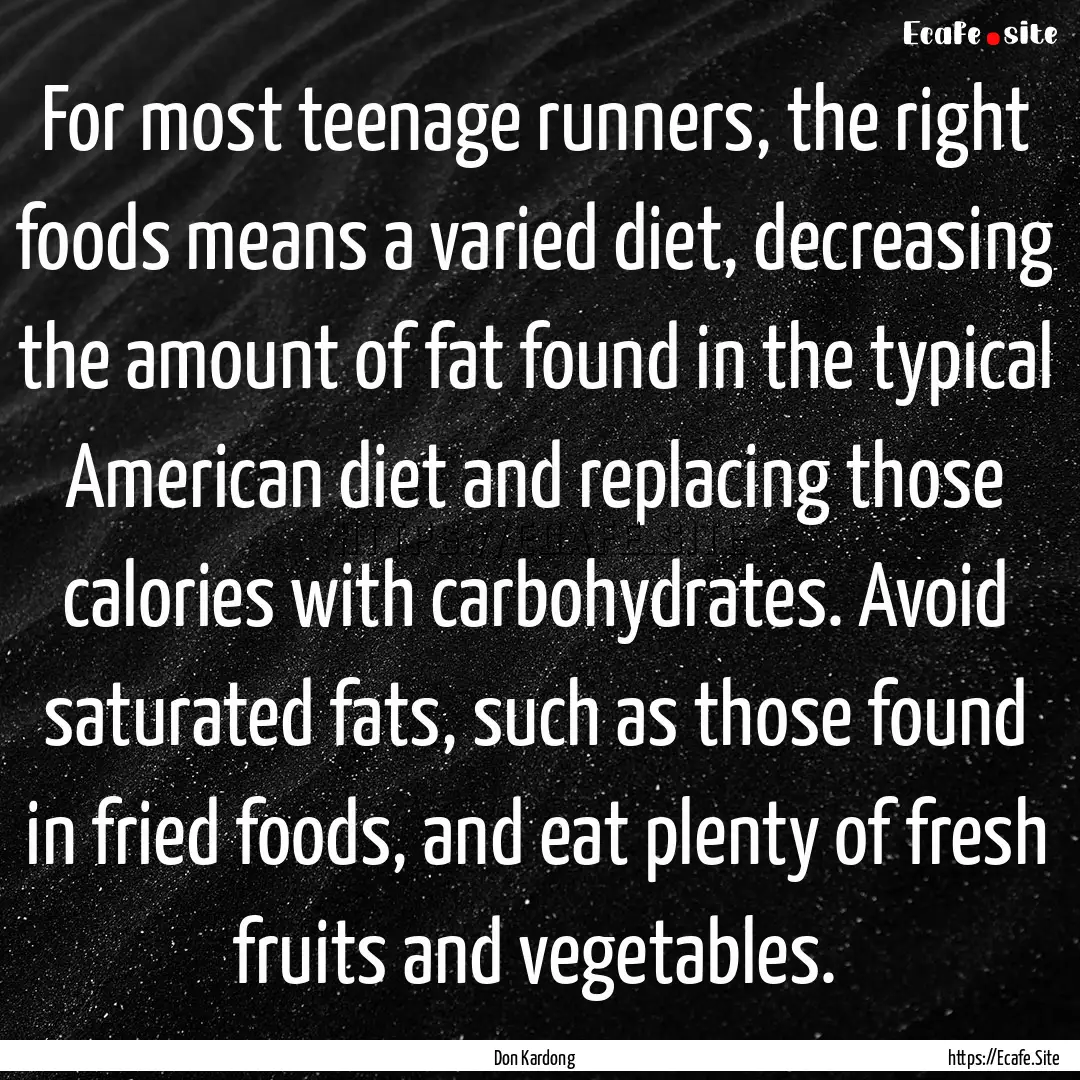 For most teenage runners, the right foods.... : Quote by Don Kardong