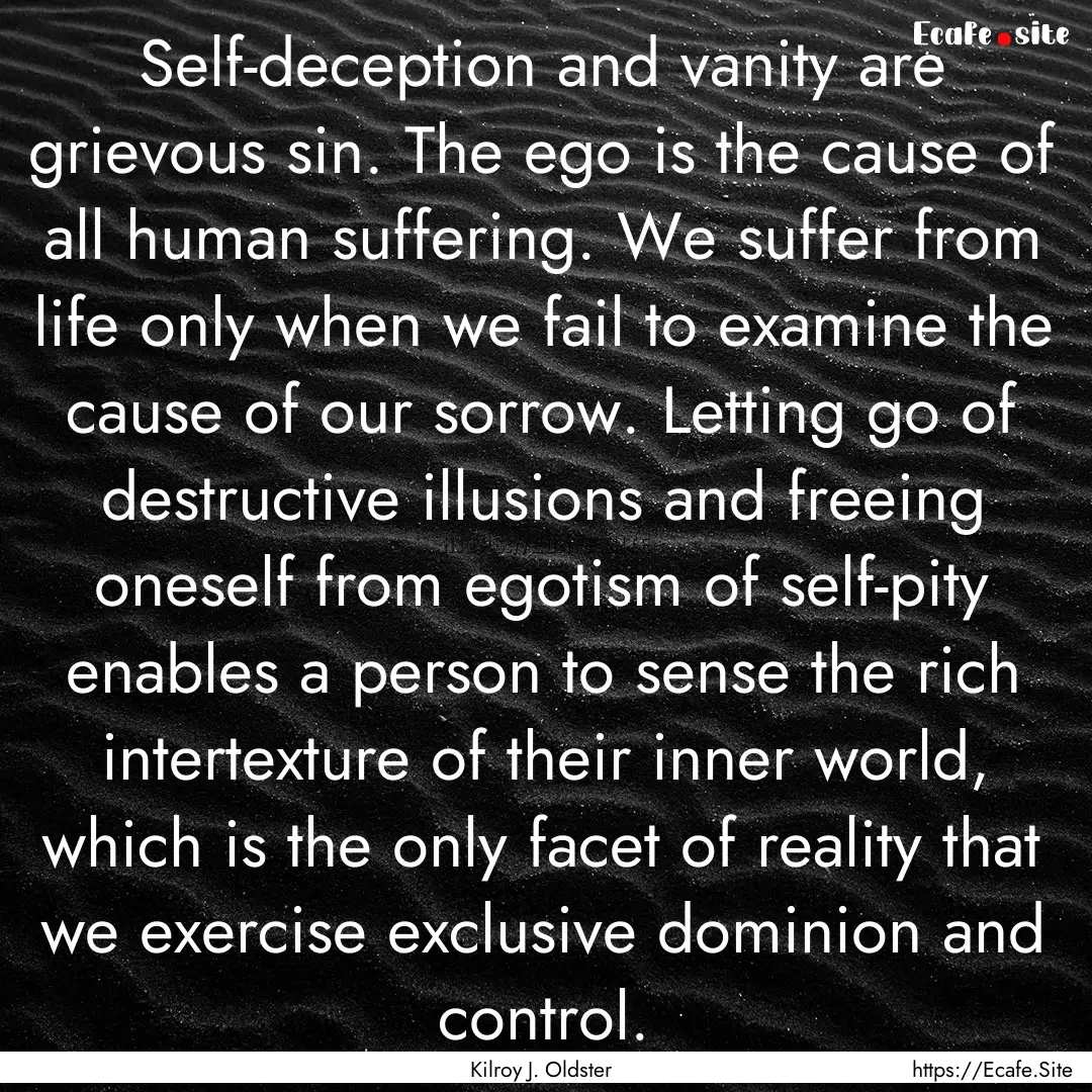 Self-deception and vanity are grievous sin..... : Quote by Kilroy J. Oldster