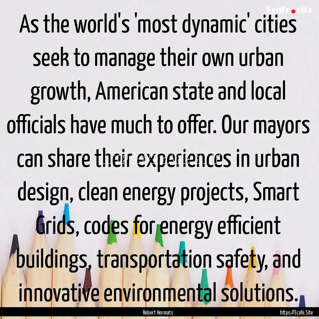 As the world's 'most dynamic' cities seek.... : Quote by Robert Hormats