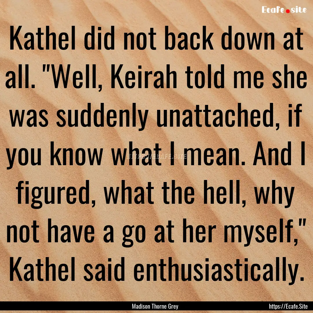 Kathel did not back down at all. 