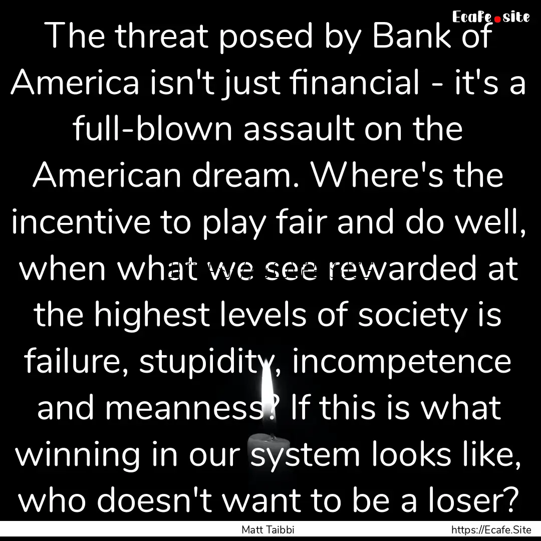 The threat posed by Bank of America isn't.... : Quote by Matt Taibbi