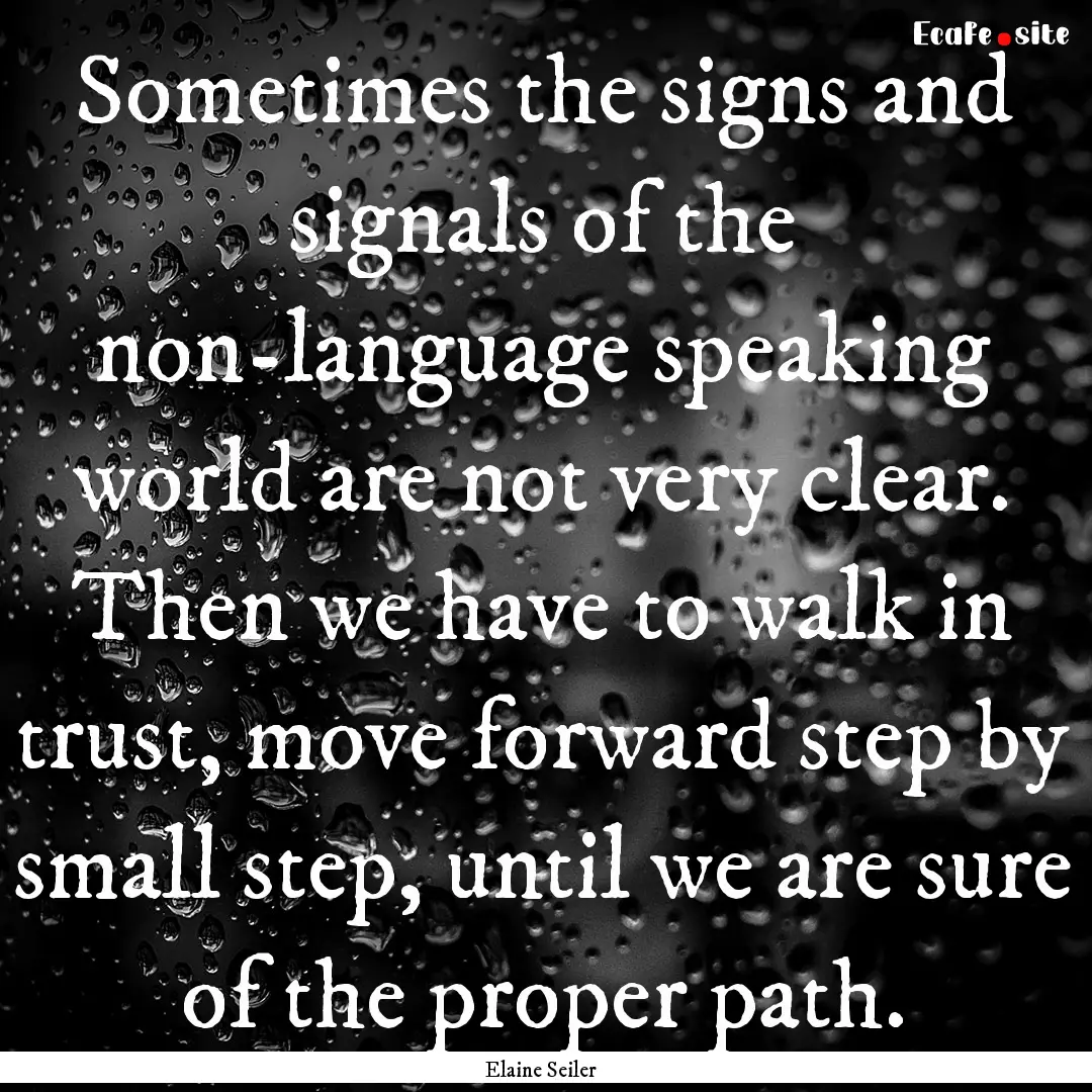 Sometimes the signs and signals of the non-language.... : Quote by Elaine Seiler