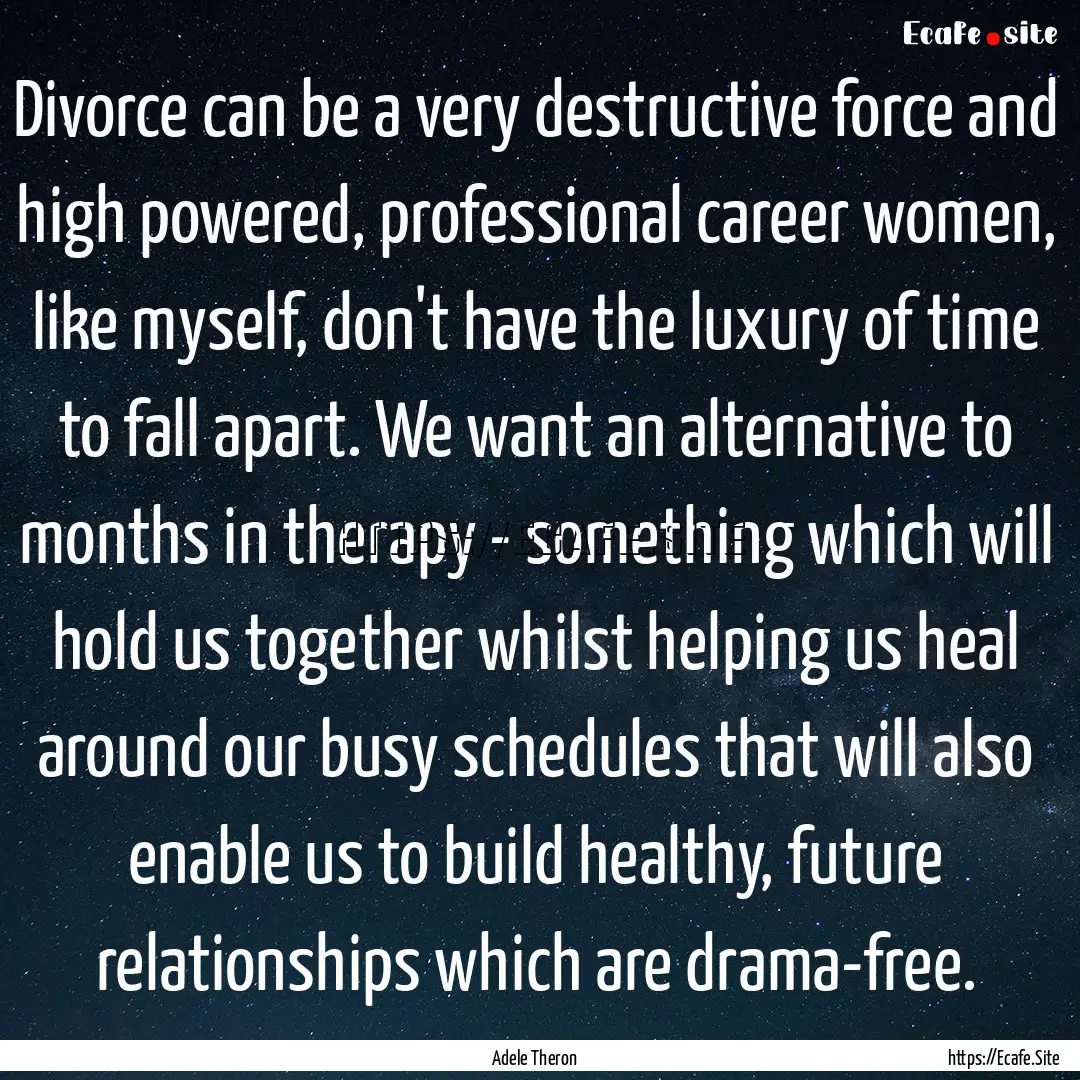 Divorce can be a very destructive force and.... : Quote by Adele Theron