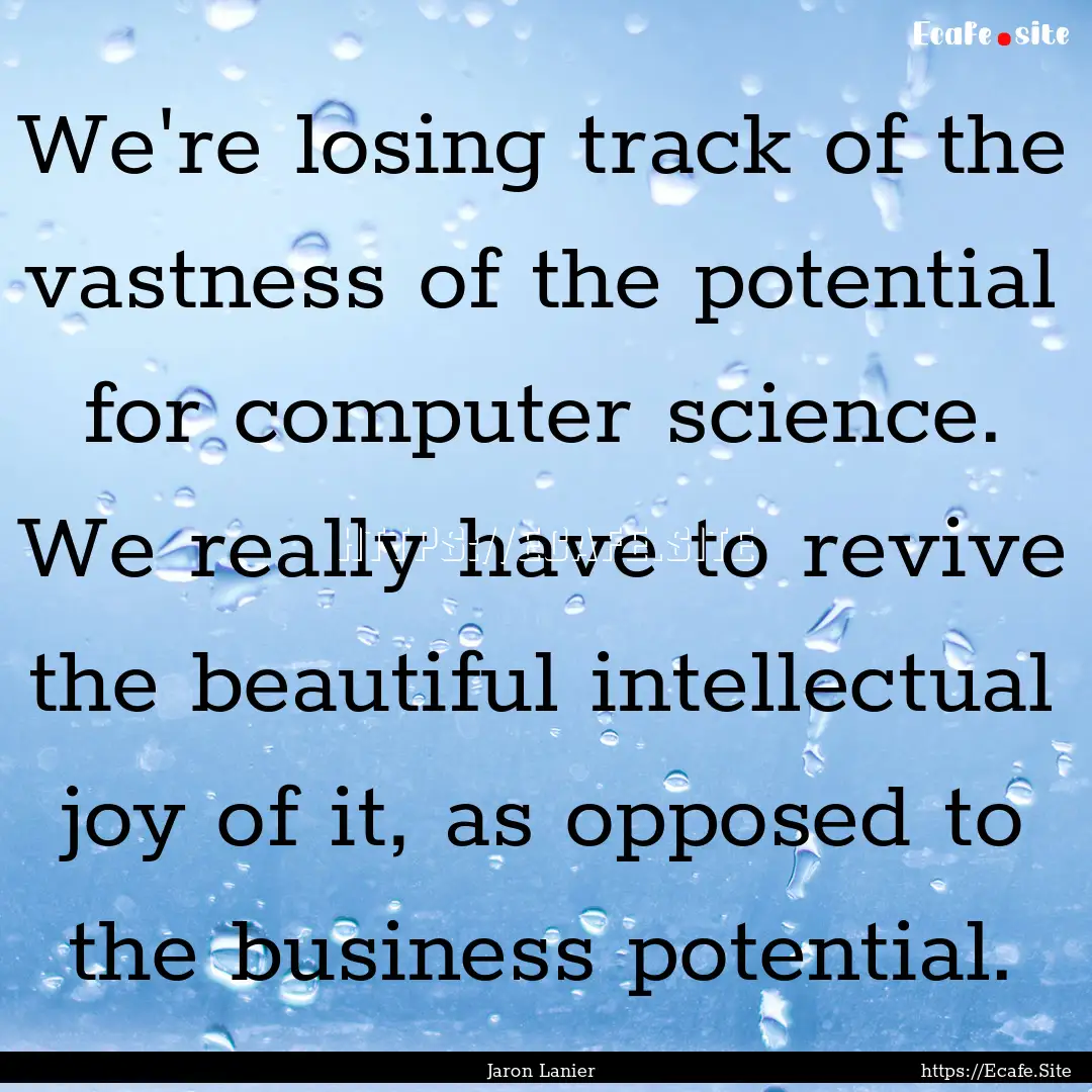 We're losing track of the vastness of the.... : Quote by Jaron Lanier