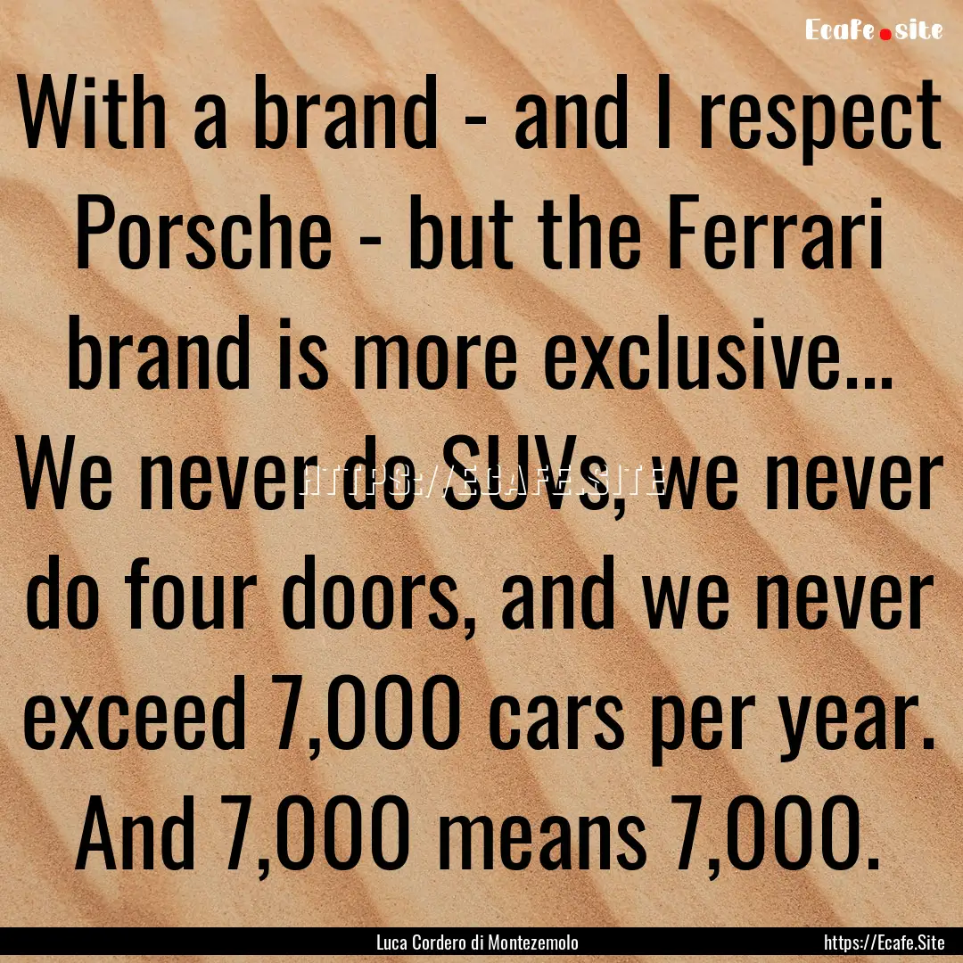 With a brand - and I respect Porsche - but.... : Quote by Luca Cordero di Montezemolo