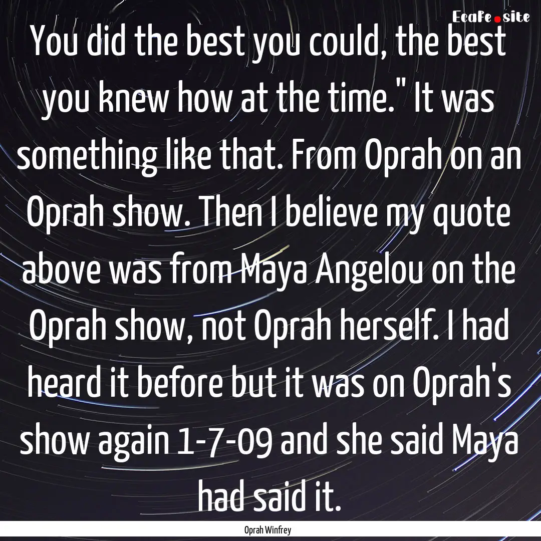 You did the best you could, the best you.... : Quote by Oprah Winfrey