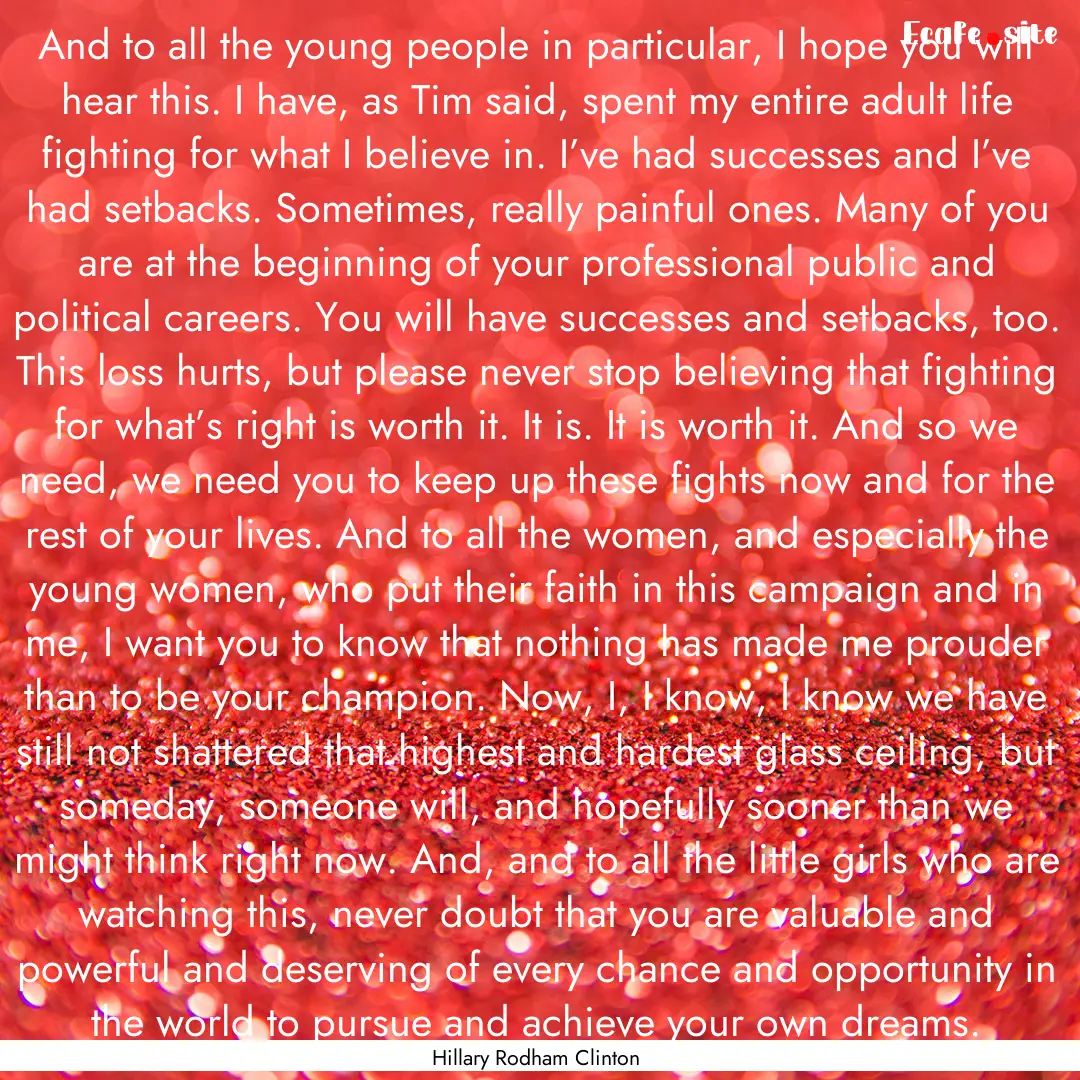 And to all the young people in particular,.... : Quote by Hillary Rodham Clinton