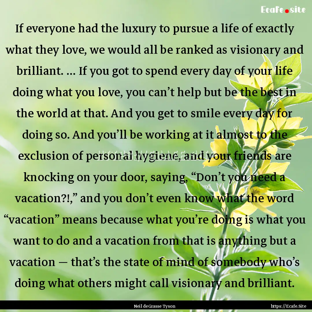 If everyone had the luxury to pursue a life.... : Quote by Neil deGrasse Tyson